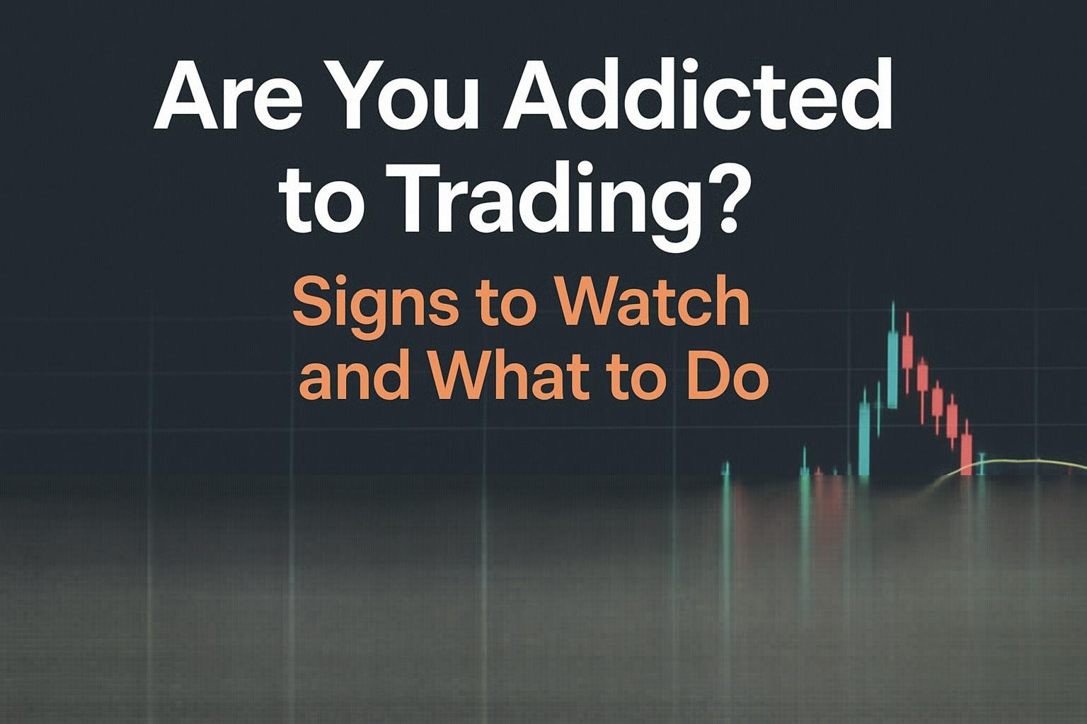 Are You Addicted to Trading? Signs to Watch and What to Do