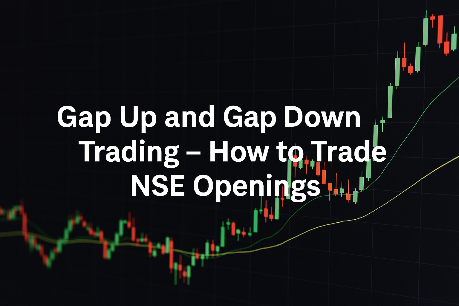 Gap Up and Gap Down Trading – How to Trade NSE Openings