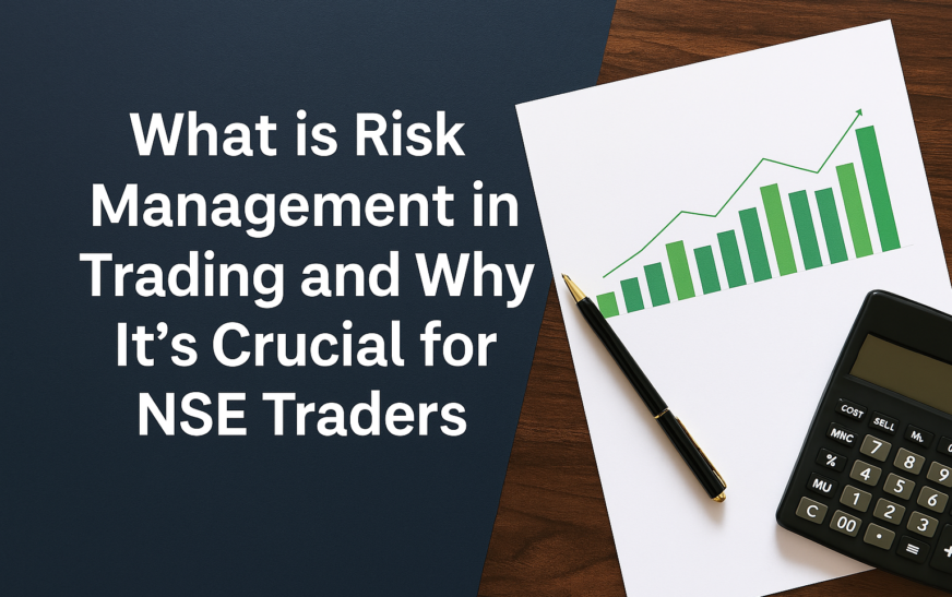 What is Risk Management in Trading and Why It’s Crucial for NSE Traders